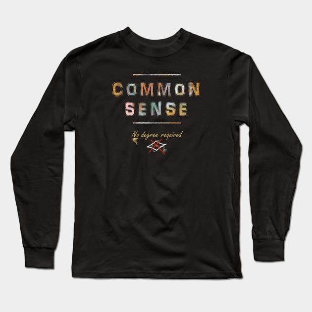 Common Sense Long Sleeve T-Shirt by katgaddis